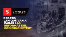 ¿En qué van a parar las reformas del Gobierno Petro? | El Debate